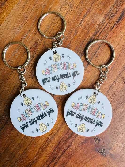 Drive Safe Your Dog Needs You Keychain
